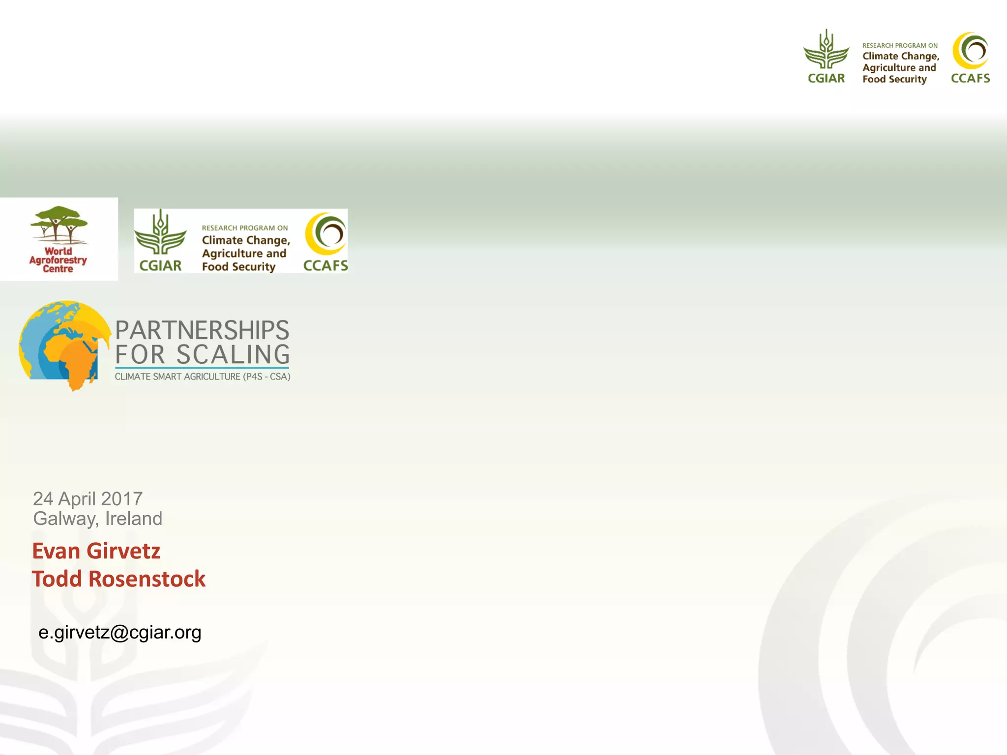 e.girvetz@cgiar.org
Evan Girvetz
Todd Rosenstock
24 April 2017
Galway, Ireland
 