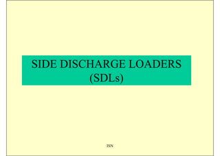 SIDE DISCHARGE LOADERS
         (SDLs)




           ISN
 