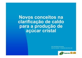Seminário stab 2013   industrial - 08. novos conceitos na clarificação de caldo para produção de açúcar cristal - ana carla (usina são joão)