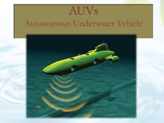 AUVs
Autonomous Underwater Vehicle
 