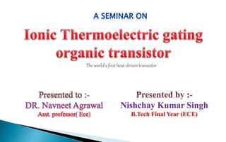 The world's first heat-driven transistor
Nishchay Kumar Singh
B.Tech Final Year (ECE)
 