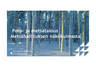 Poro- ja metsätalous
Metsähallituksen näkökulmasta
16.1.2019 Kii Korhonen
 
