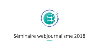 Séminaire webjournalisme 2018
 
