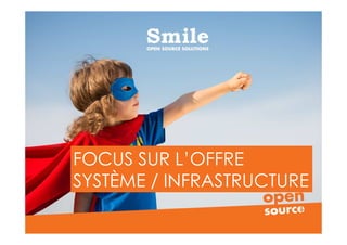 15
FOCUS SUR L’OFFRE
SYSTÈME / INFRASTRUCTURE
 