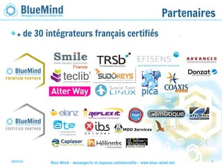 28/05/15 Blue Mind - messagerie et espaces collaboratifs - www.blue-mind.net 4
Partenaires
+ de 30 intégrateurs français certifiés
 