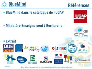 28/05/15 Blue Mind - messagerie et espaces collaboratifs - www.blue-mind.net 5
Références
BlueMind dans le catalogue de l'UGAP
Ministère Enseignement / Recherche
Extrait
 