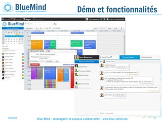 28/05/15 Blue Mind - messagerie et espaces collaboratifs - www.blue-mind.net 6
Démo et fonctionnalités
 