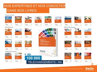 8
NOS EXPERTISES ET NOS CONVICTIONS
© Copyright Smile - Toute reproduction interdite sans autorisation
DANS NOS LIVRES
BLANCSCulture du web
Infrastructure
E-business
Gestion de contenu
ERP et Décisionnel
+ de
100 000
TÉLÉCHARGEMENTS / AN
 