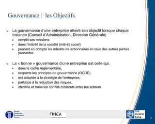 Gouvernance :  les Objectifs <ul><ul><li>La gouvernance d’une entreprise atteint son objectif lorsque chaque instance (Con...