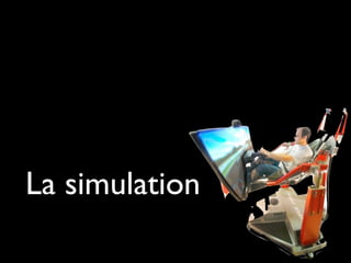 La simulation
 