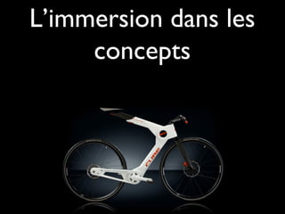 L’immersion dans les
concepts
 