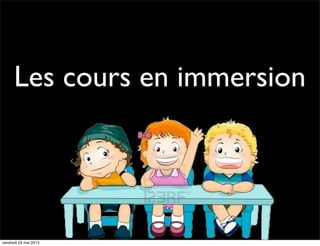 Les cours en immersion

vendredi 24 mai 2013

 