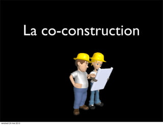 La co-construction

vendredi 24 mai 2013

 