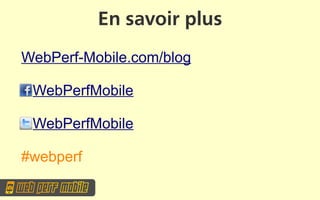 En savoir plus
WebPerf-Mobile.com/blog

 WebPerfMobile

 WebPerfMobile

#webperf
 