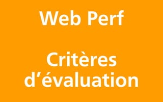 Web Perf

  Critères
d’évaluation
 