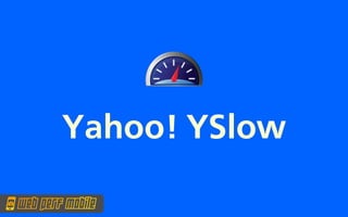 Yahoo! YSlow
 