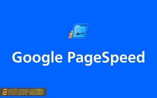 Google PageSpeed
 