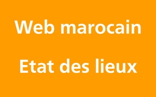 Web marocain

Etat des lieux
 