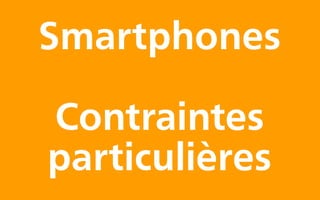 Smartphones

Contraintes
particulières
 