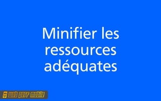 Minifer les
ressources
adéquates
 