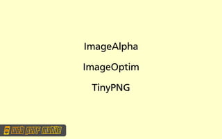 ImageAlpha

ImageOptim

 TinyPNG
 
