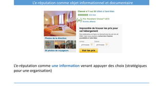 L’e-réputation comme objet informationnel et documentaire
L’e-réputation comme une information venant appuyer des choix (stratégiques
pour une organisation)
 