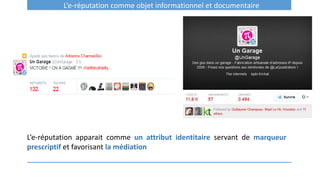 L’e-réputation comme objet informationnel et documentaire
L’e-réputation apparait comme un attribut identitaire servant de marqueur
prescriptif et favorisant la médiation
 