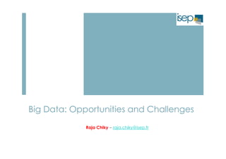 Big Data: Opportunities and Challenges 
Raja Chiky – raja.chiky@isep.fr 
 