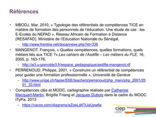 Références
• MBODJ, Mar, 2010, « Typologie des référentiels de compétences TICE en
matière de formation des personnels de ...