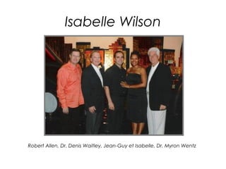 Isabelle Wilson




Robert Allen, Dr. Denis Waitley, Jean-Guy et Isabelle, Dr. Myron Wentz
 