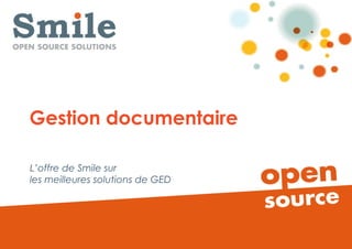 Gestion documentaire

L’offre de Smile sur
les meilleures solutions de GED




      GED & Open source
 