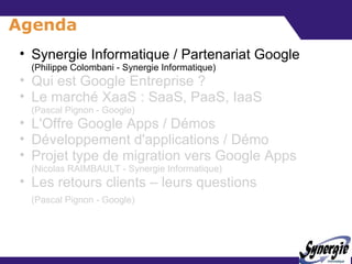 Agenda <ul><ul><li>Synergie Informatique / Partenariat Google (Philippe Colombani - Synergie Informatique) </li></ul></ul>...