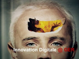 Innovation Digitale @ GER
 