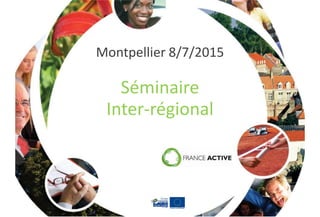 Montpellier 8/7/2015
Séminaire
Inter-régional
 