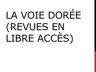 LA VOIE DORÉE
(REVUES EN
LIBRE ACCÈS)
 