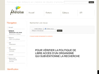 POUR VÉRIFIER LA POLITIQUE DE
LIBRE ACCÈS D’UN ORGANISME
QUI SUBVENTIONNE LA RECHERCHE
 