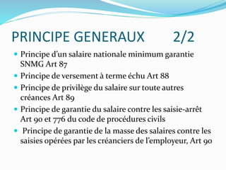 PRINCIPE GENERAUX 2/2
 Principe d’un salaire nationale minimum garantie
SNMG Art 87
 Principe de versement à terme échu ...