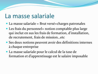 La masse salariale
 La masse salariale = Brut versé+charges patronales
 Les frais du personnel= notion comptable plus la...