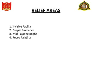 RELIEF AREAS
1. Incisive Papilla
2. Cuspid Eminence
3. Mid-Palatine Raphe
4. Fovea Palatina
 