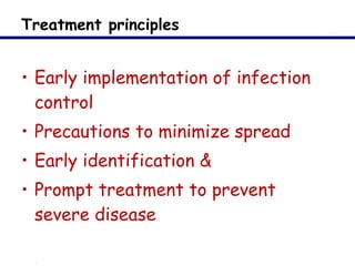 Treatment principles <ul><li>Early implementation of infection control </li></ul><ul><li>Precautions to minimize spread </...