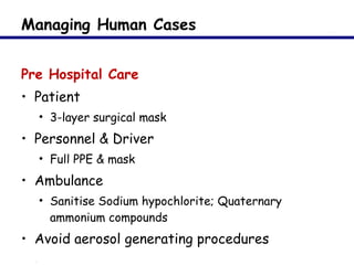 Managing Human Cases <ul><li>Pre Hospital Care </li></ul><ul><li>Patient </li></ul><ul><ul><li>3-layer surgical mask </li>...