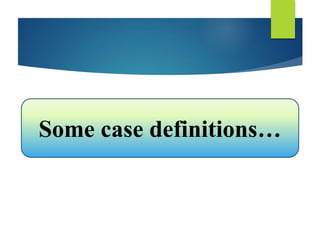 Some case definitions…
 