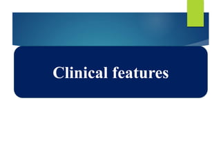 Clinical features
 