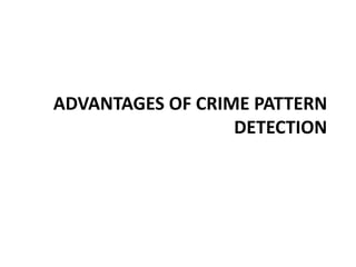 Clustering Technique	Task of identifying groups of records that are similar between themselves but different from the rest of the data and of finding the variables providing the best clustering	Clusters will useful for identifying a crime spree committed by one or same group of suspects.