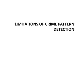Why Clustering?Crimes vary in nature widely Nature of crimes change over timeCrime database often contains several unsolved crimes.Less predictive quality for solving future crimes