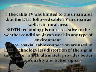  It  is  parabolic  reflector   it receives  the  signal  and  fed  to the  LNBF(low  noise  band down converter)  ,which  works  as  a  receiver  for  signal transmitted  by  satellite.LNBFParabolic  reflector( 60  to  120  cm )