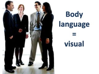Body language = visual 