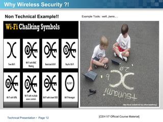Technical Presentation     Page  Non Technical Example!!    Why Wireless Security ?! [CEH V7 Official Course Material] Example Tools : wefi, jiwire,… 