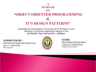 Submitted for the Academic Curriculum of 6 th  Semester  Seminar Bachelor of Computer Application Degree of the Jai Narain Vyas University , Jodhpur SUBMITTED BY : PRITESH KUMAR KHANDELWAL BCA 6 TH  SEMESTER  ROLLNO:600 GUIDE: MR.JOSEPH DICKENSON ASSISTANT PROFESSOR COMPUTER SCIENCE 