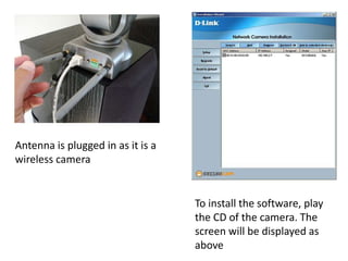 Antenna is plugged in as it is a
wireless camera


                                   To install the software, play
                                   the CD of the camera. The
                                   screen will be displayed as
                                   above
 